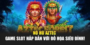 Nổ Hũ Aztec - Khám Phá Kho Báu Huyền Thoại Cực Giá Trị
